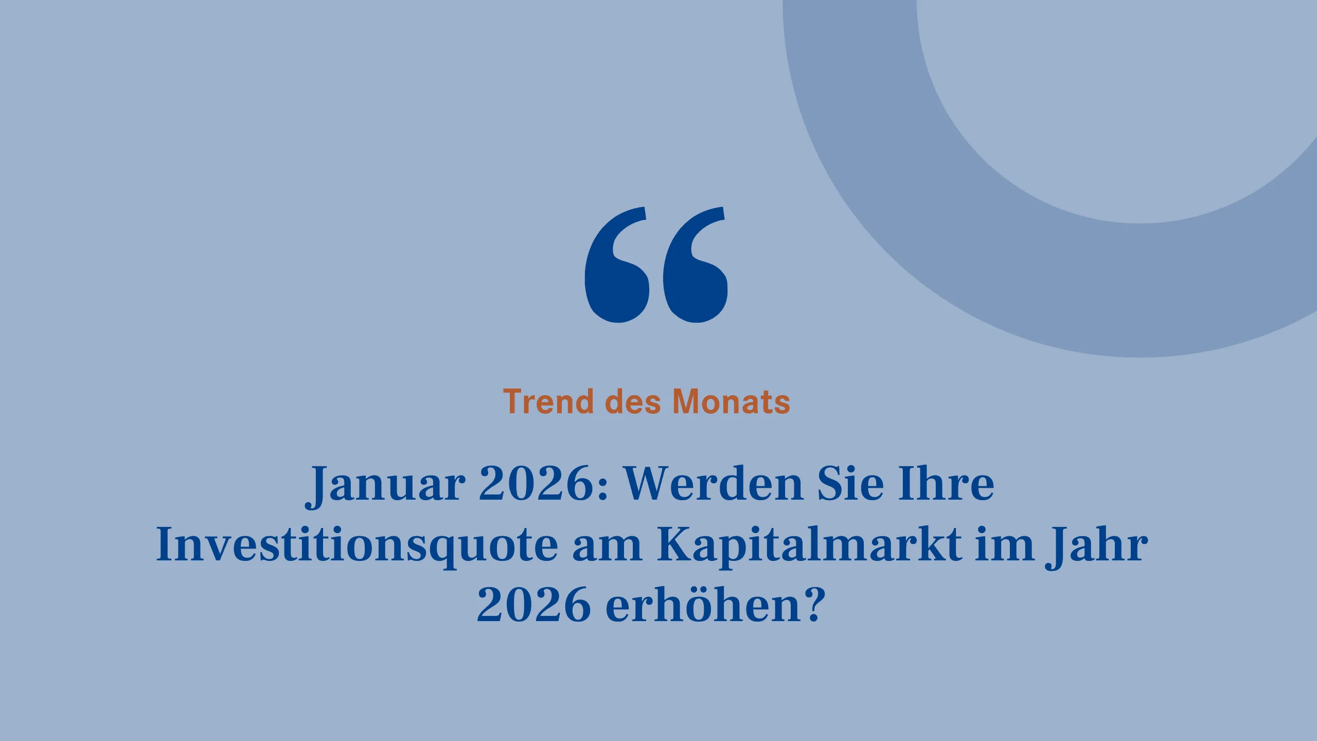 Trend des Monats - Januar 2026: Werden Sie Ihre Investitionsquote am Kapitalmarkt im Jahr 2026 erhöhen?